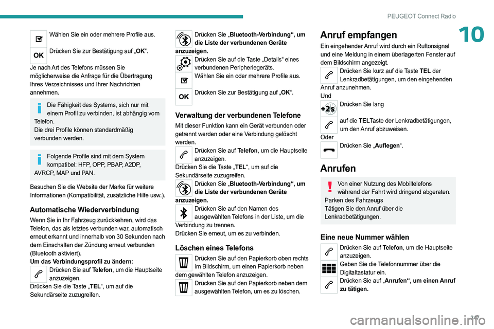 PEUGEOT 5008 2023 Betriebsanleitungen (in German) 247
PEUGEOT Connect Radio
10Wählen Sie ein oder mehrere Profile aus.
Drücken Sie zur Bestätigung auf „OK“.
Je nach Art des Telefons müssen Sie
möglicherweise die Anfrage für die Übertrag PEUGEOT 5008 2023 Betriebsanleitungen (in German) 247
PEUGEOT Connect Radio
10Wählen Sie ein oder mehrere Profile aus.
Drücken Sie zur Bestätigung auf „OK“.
Je nach Art des Telefons müssen Sie
möglicherweise die Anfrage für die Übertrag