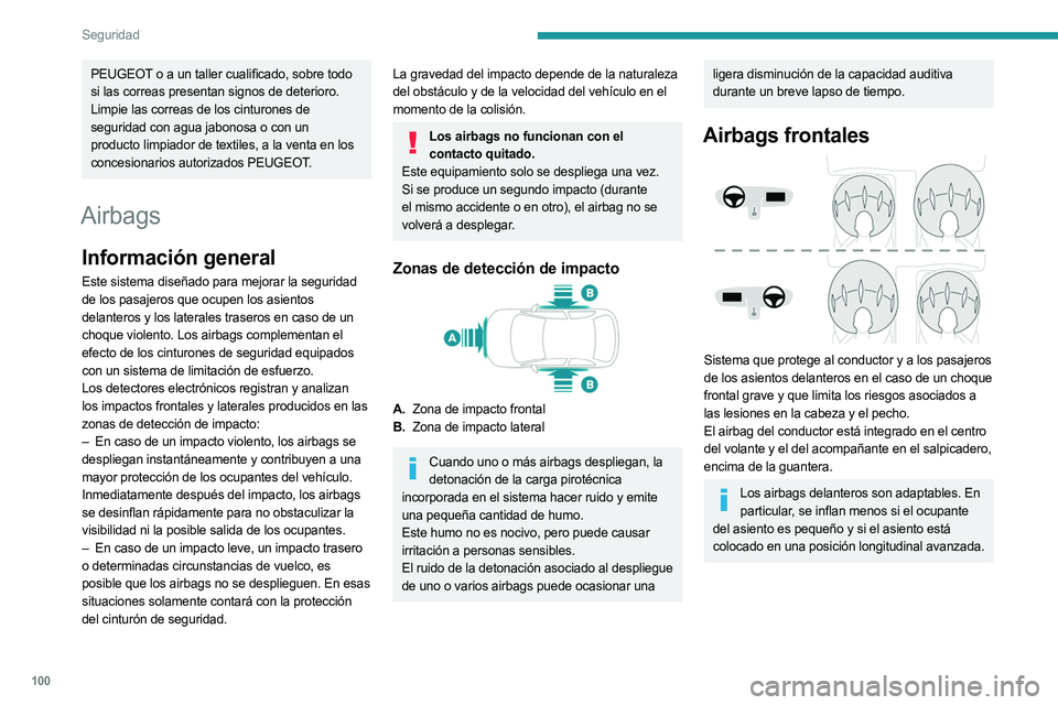 PEUGEOT 5008 2023  Manual del propietario (in Spanish) 100
Seguridad
PEUGEOT o a un taller cualificado, sobre todo 
si las correas presentan signos de deterioro.
Limpie las correas de los cinturones de 
seguridad con agua jabonosa o con un 
producto limpi