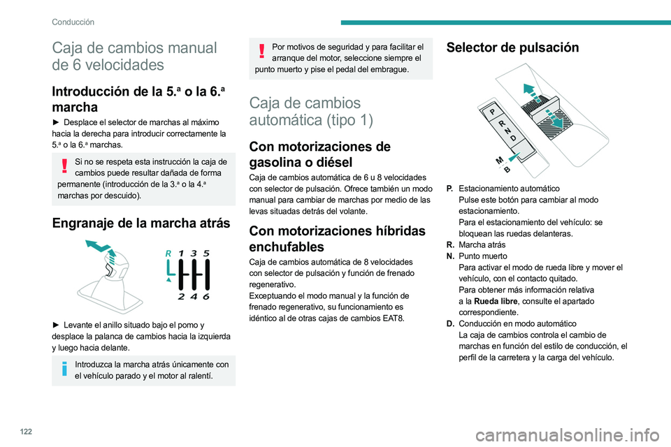 PEUGEOT 5008 2023  Manual del propietario (in Spanish) 122
Conducción
Caja de cambios manual 
de 6 velocidades
Introducción de la 5.a o la 6.a 
marcha
► Desplace el selector de marchas al máximo  
hacia la derecha para introducir correctamente la 
5.