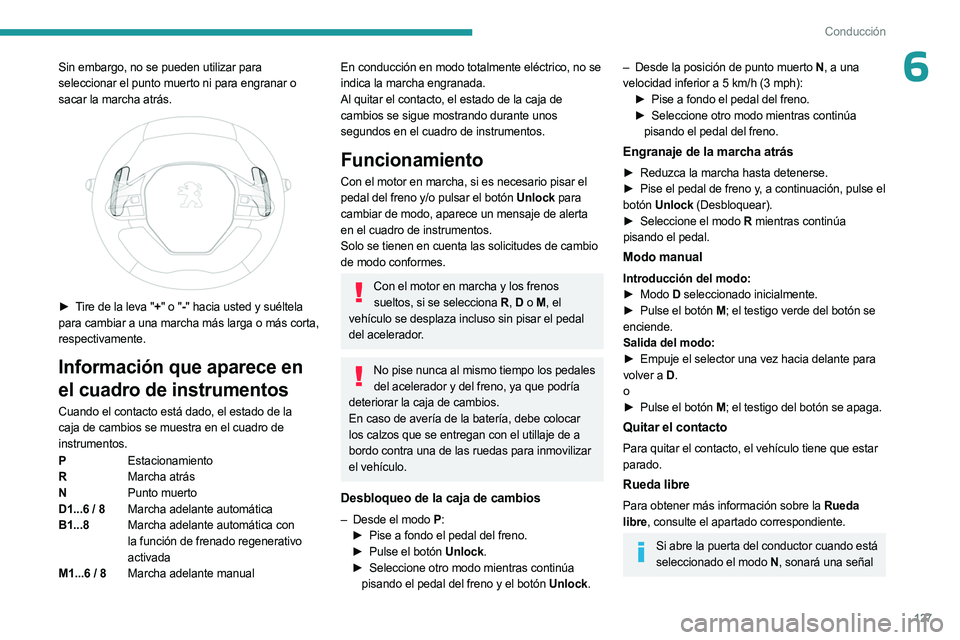 PEUGEOT 5008 2023  Manual del propietario (in Spanish) 127
Conducción
6Sin embargo, no se pueden utilizar para 
seleccionar el punto muerto ni para engranar o 
sacar la marcha atrás.
 
 
► Tire de la leva "+" o "-" hacia usted y suélt