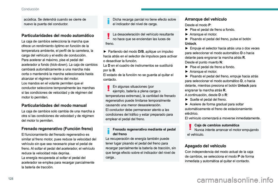 PEUGEOT 5008 2023  Manual del propietario (in Spanish) 128
Conducción
acústica. Se detendrá cuando se cierre de 
nuevo la puerta del conductor.
Particularidades del modo automático
La caja de cambios selecciona la marcha que 
ofrece un rendimiento óp