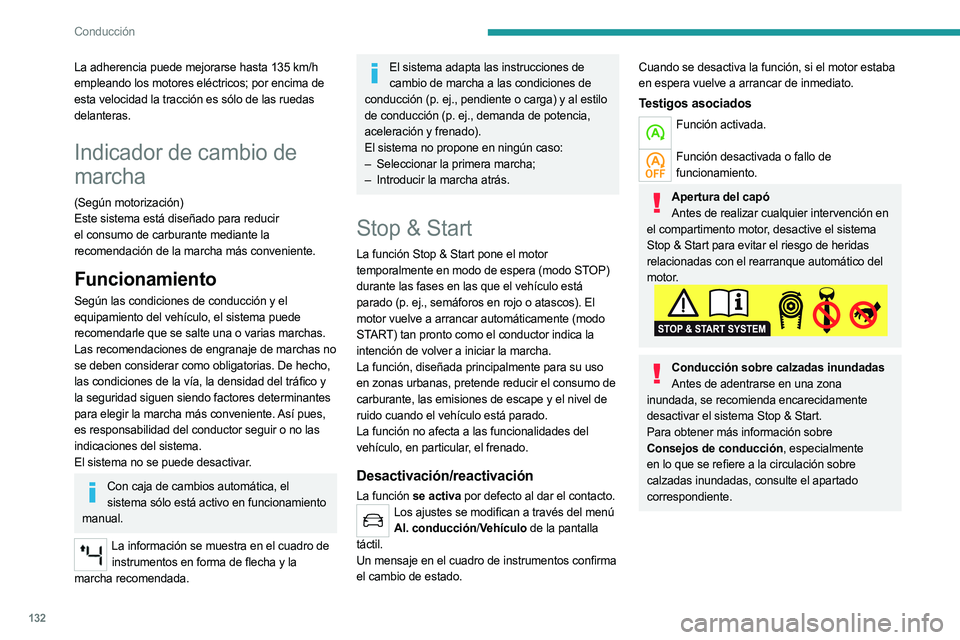 PEUGEOT 5008 2023  Manual del propietario (in Spanish) 132
Conducción
La adherencia puede mejorarse hasta 135 km/h 
empleando los motores eléctricos; por encima de  
esta velocidad la tracción es sólo de las ruedas 
delanteras.
Indicador de cambio de 