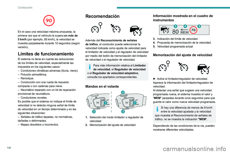 PEUGEOT 5008 2023 Manual del propietario (in Spanish) 140
Conducción
En el caso una velocidad máxima propuesta, la
primera vez que el vehículo la supera en más de
5 km/h (por ejemplo, 95 km/h), la velocidad se
muestra parpadeante durante 10 seg PEUGEOT 5008 2023 Manual del propietario (in Spanish) 140
Conducción
En el caso una velocidad máxima propuesta, la
primera vez que el vehículo la supera en más de
5 km/h (por ejemplo, 95 km/h), la velocidad se
muestra parpadeante durante 10 seg