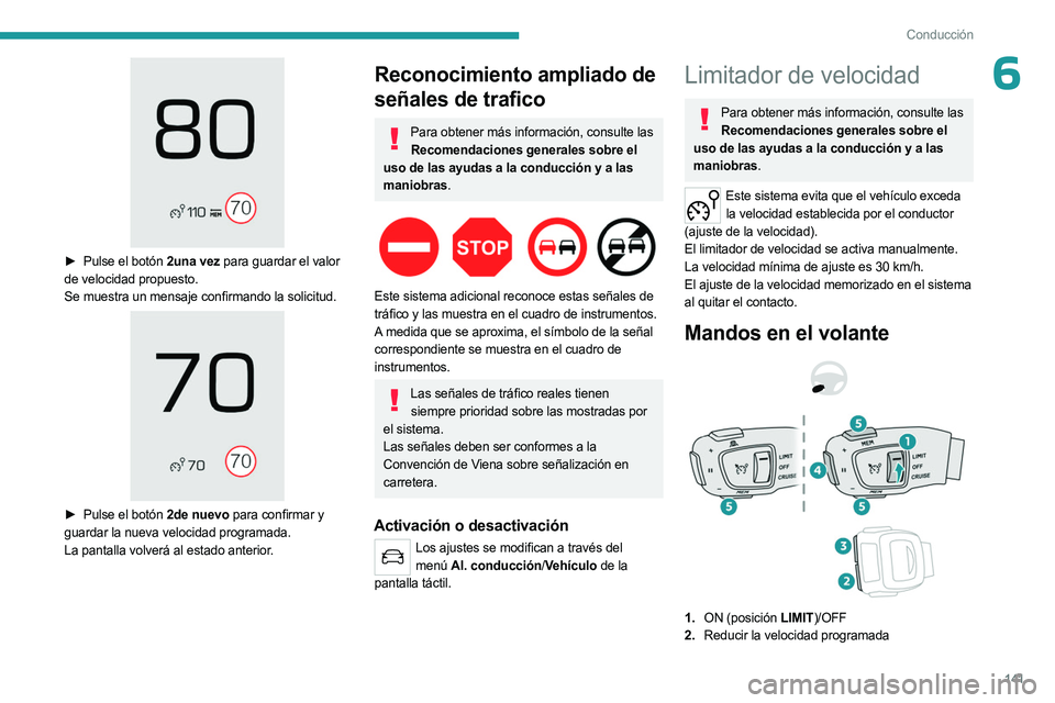 PEUGEOT 5008 2023 Manual del propietario (in Spanish) 141
Conducción
6
► Pulse el botón 2una vez para guardar el valor
de velocidad propuesto.
Se muestra un mensaje confirmando la solicitud.
► Pulse el botón 2de nuevo para confirmar y
g PEUGEOT 5008 2023 Manual del propietario (in Spanish) 141
Conducción
6
► Pulse el botón 2una vez para guardar el valor
de velocidad propuesto.
Se muestra un mensaje confirmando la solicitud.
► Pulse el botón 2de nuevo para confirmar y
g