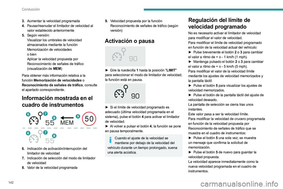 PEUGEOT 5008 2023 Manual del propietario (in Spanish) 142
Conducción
3.Aumentar la velocidad programada
4. Pausar/reanudar el limitador de velocidad al
valor establecido anteriormente
5. Según versión:
Visualizar los umbrales de velocidad
almacenado PEUGEOT 5008 2023 Manual del propietario (in Spanish) 142
Conducción
3.Aumentar la velocidad programada
4. Pausar/reanudar el limitador de velocidad al
valor establecido anteriormente
5. Según versión:
Visualizar los umbrales de velocidad
almacenado
