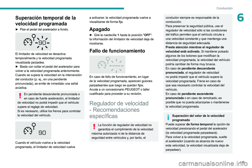 PEUGEOT 5008 2023 Manual del propietario (in Spanish) 143
Conducción
6Superación temporal de la
velocidad programada
► Pise el pedal del acelerador a fondo.
El limitador de velocidad se desactiva
temporalmente y la velocidad programada
visualiz PEUGEOT 5008 2023 Manual del propietario (in Spanish) 143
Conducción
6Superación temporal de la
velocidad programada
► Pise el pedal del acelerador a fondo.
El limitador de velocidad se desactiva
temporalmente y la velocidad programada
visualiz