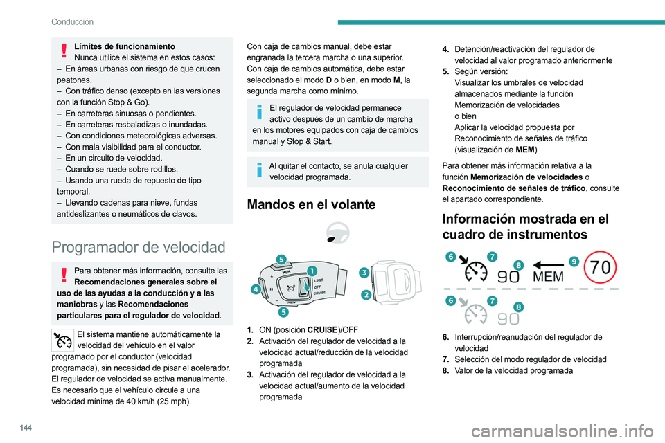 PEUGEOT 5008 2023 Manual del propietario (in Spanish) 144
Conducción
Límites de funcionamientoNunca utilice el sistema en estos casos:
–
En áreas urbanas con riesgo de que crucen
peatones.
–
Con tráfico denso (excepto en las versiones
c PEUGEOT 5008 2023 Manual del propietario (in Spanish) 144
Conducción
Límites de funcionamientoNunca utilice el sistema en estos casos:
–
En áreas urbanas con riesgo de que crucen
peatones.
–
Con tráfico denso (excepto en las versiones
c
