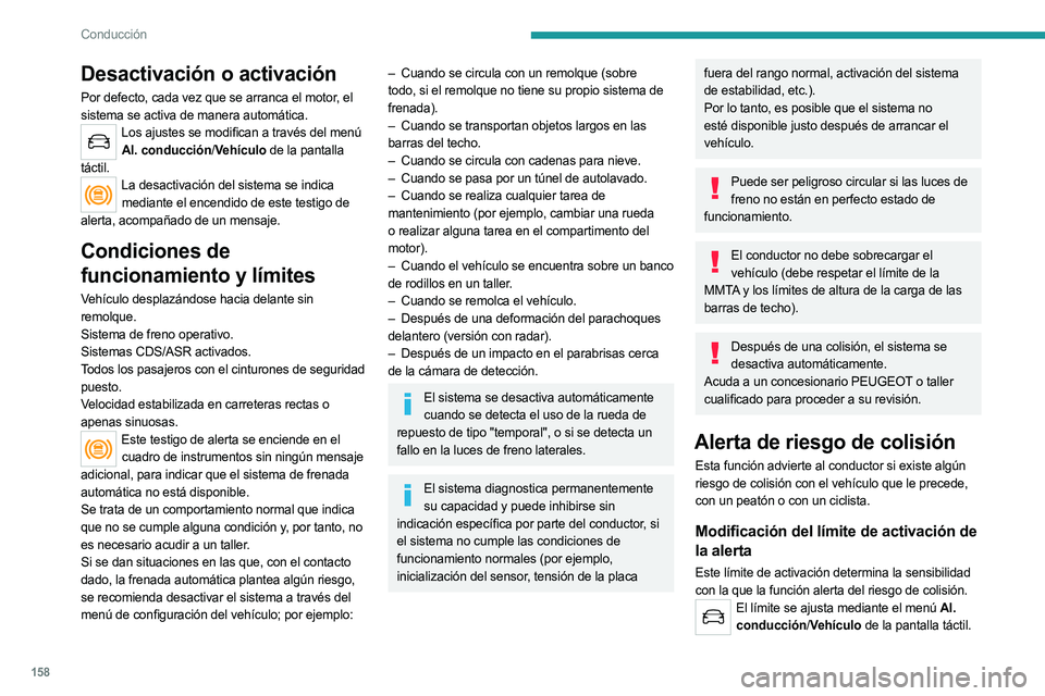 PEUGEOT 5008 2023  Manual del propietario (in Spanish) 158
Conducción
Desactivación o activación
Por defecto, cada vez que se arranca el motor, el 
sistema se activa de manera automática.
Los ajustes se modifican a través del menú Al. conducción/ V