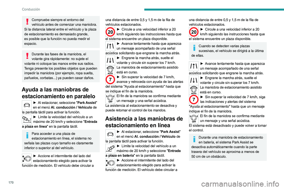 PEUGEOT 5008 2023 Manual del propietario (in Spanish) 170
Conducción
Compruebe siempre el entorno del vehículo antes de comenzar una maniobra.
Si la distancia lateral entre el vehículo y la plaza
de estacionamiento es demasiado grande,
es posible qu PEUGEOT 5008 2023 Manual del propietario (in Spanish) 170
Conducción
Compruebe siempre el entorno del vehículo antes de comenzar una maniobra.
Si la distancia lateral entre el vehículo y la plaza
de estacionamiento es demasiado grande,
es posible qu