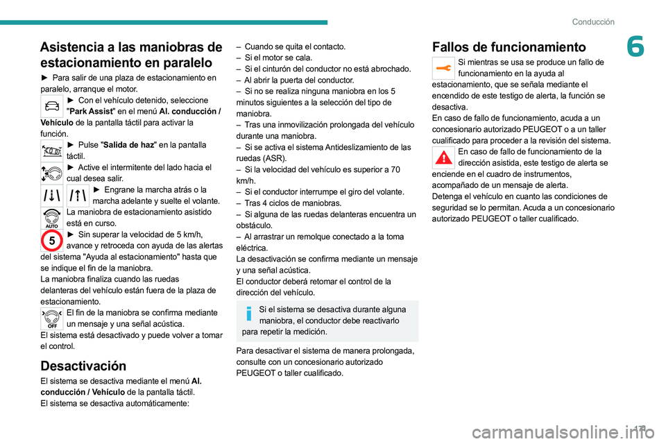 PEUGEOT 5008 2023 Manual del propietario (in Spanish) 171
Conducción
6Asistencia a las maniobras de estacionamiento en paralelo
► Para salir de una plaza de estacionamiento en
paralelo, arranque el motor.
► Con el vehículo detenido, seleccione
PEUGEOT 5008 2023 Manual del propietario (in Spanish) 171
Conducción
6Asistencia a las maniobras de estacionamiento en paralelo
► Para salir de una plaza de estacionamiento en
paralelo, arranque el motor.
► Con el vehículo detenido, seleccione
