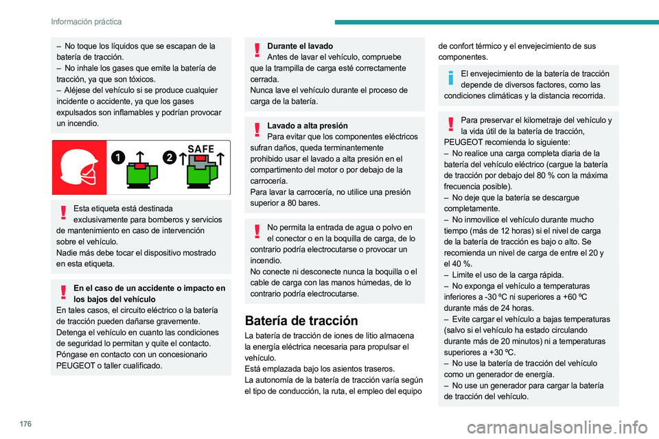 PEUGEOT 5008 2023 Manual del propietario (in Spanish) 176
Información práctica
– No toque los líquidos que se escapan de la
batería de tracción.
–
No inhale los gases que emite la batería de
tracción, ya que son tóxicos.
–
Aléjese PEUGEOT 5008 2023 Manual del propietario (in Spanish) 176
Información práctica
– No toque los líquidos que se escapan de la
batería de tracción.
–
No inhale los gases que emite la batería de
tracción, ya que son tóxicos.
–
Aléjese