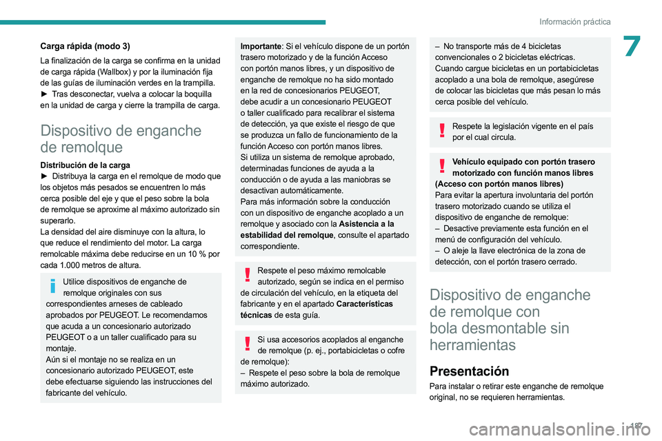 PEUGEOT 5008 2023  Manual del propietario (in Spanish) 187
Información práctica
7Carga rápida (modo 3)
La finalización de la carga se confirma en la unidad 
de carga rápida (Wallbox) y por la iluminación fija 
de las guías de iluminación verdes en