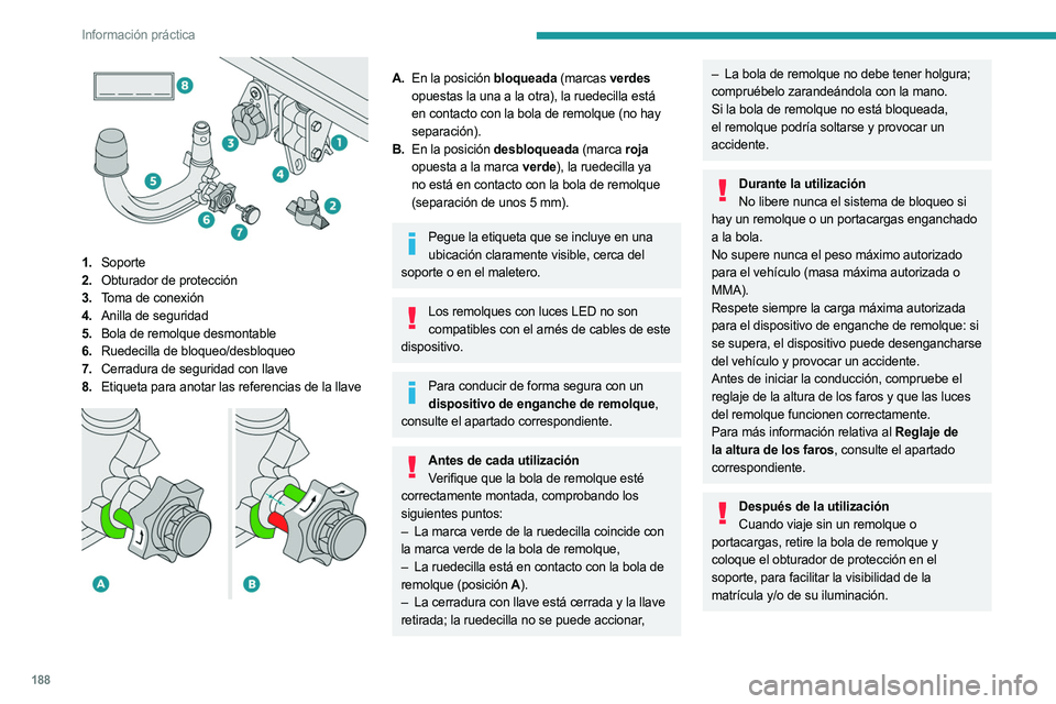 PEUGEOT 5008 2023  Manual del propietario (in Spanish) 188
Información práctica
 
1.Soporte
2. Obturador de protección
3. Toma de conexión
4. Anilla de seguridad
5. Bola de remolque desmontable
6. Ruedecilla de bloqueo/desbloqueo
7. Cerradura de segur