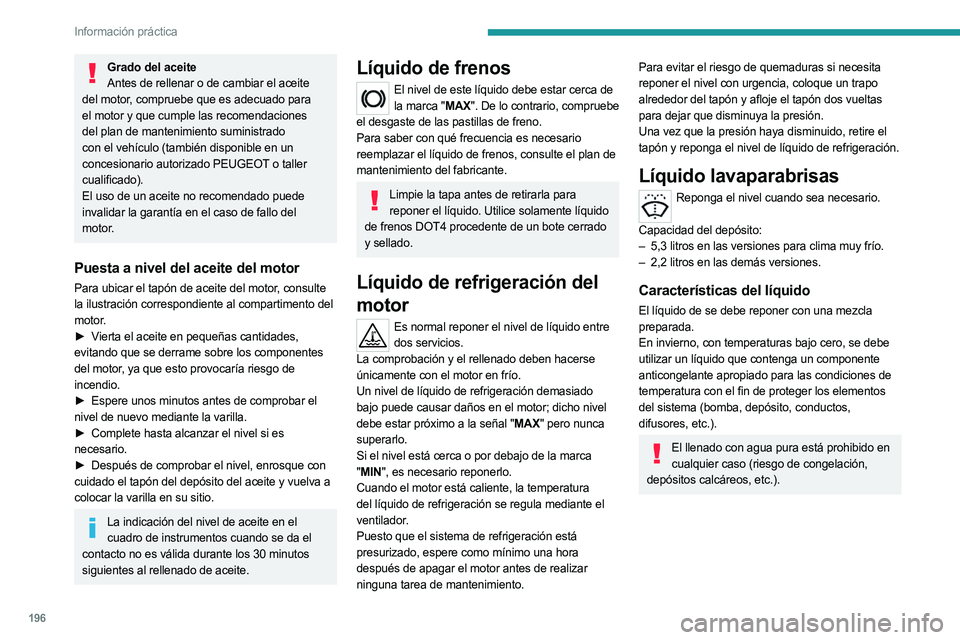 PEUGEOT 5008 2023 Manual del propietario (in Spanish) 196
Información práctica
Grado del aceiteAntes de rellenar o de cambiar el aceite
del motor, compruebe que es adecuado para
el motor y que cumple las recomendaciones
del plan de mantenimiento sum PEUGEOT 5008 2023 Manual del propietario (in Spanish) 196
Información práctica
Grado del aceiteAntes de rellenar o de cambiar el aceite
del motor, compruebe que es adecuado para
el motor y que cumple las recomendaciones
del plan de mantenimiento sum