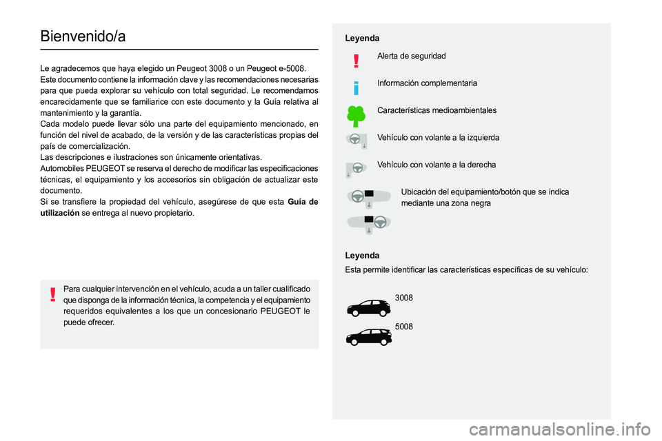 PEUGEOT 5008 2023  Manual del propietario (in Spanish)   
 
 
 
 
 
  
  
   
   
 
  
 
  
 
 
 
   
 
 
  
Bienvenido/a
Le agradecemos que haya elegido un Peugeot 3008 o un Peugeot e-5008.
Este documento contiene la información clave y las recomendacio