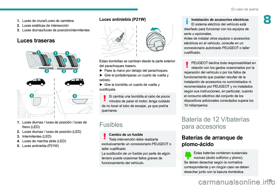 PEUGEOT 5008 2023 Manual del propietario (in Spanish) 219
En caso de avería
81.Luces de cruce/Luces de carretera
2. Luces estáticas de intersección
3. Luces diurnas/luces de posición/intermitentes
Luces traseras
1. Luces diurnas / luces de pos PEUGEOT 5008 2023 Manual del propietario (in Spanish) 219
En caso de avería
81.Luces de cruce/Luces de carretera
2. Luces estáticas de intersección
3. Luces diurnas/luces de posición/intermitentes
Luces traseras
1. Luces diurnas / luces de pos