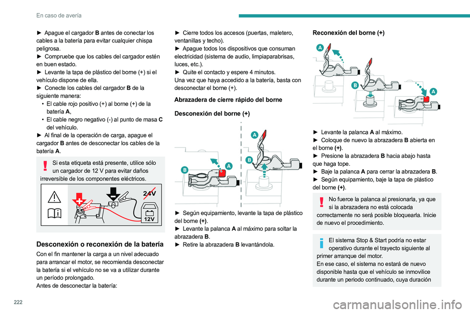 PEUGEOT 5008 2023 Manual del propietario (in Spanish) 222
En caso de avería
► Apague el cargador B antes de conectar los
cables a la batería para evitar cualquier chispa
peligrosa.
►
Compruebe que los cables del cargador estén
en buen estad PEUGEOT 5008 2023 Manual del propietario (in Spanish) 222
En caso de avería
► Apague el cargador B antes de conectar los
cables a la batería para evitar cualquier chispa
peligrosa.
►
Compruebe que los cables del cargador estén
en buen estad