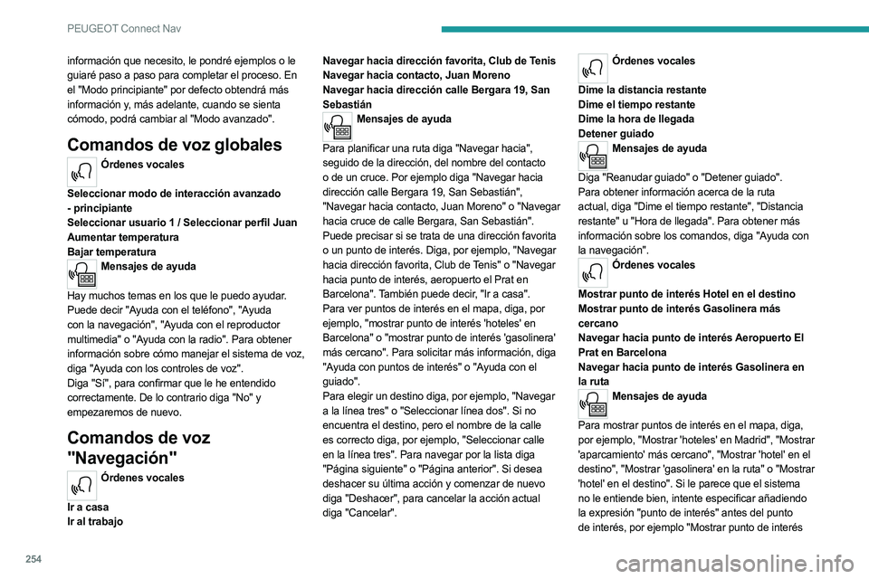 PEUGEOT 5008 2023  Manual del propietario (in Spanish) 254
PEUGEOT Connect Nav
información que necesito, le pondré ejemplos o le 
guiaré paso a paso para completar el proceso. En 
el "Modo principiante" por defecto obtendrá más 
información 