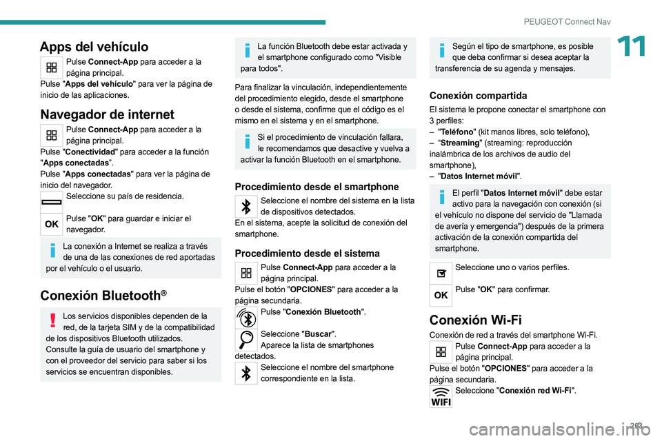 PEUGEOT 5008 2023  Manual del propietario (in Spanish) 263
PEUGEOT Connect Nav
11Apps del vehículo
Pulse Connect-App para acceder a la 
página principal.
Pulse "Apps del vehículo" para ver la página de 
inicio de las aplicaciones.
Navegador de