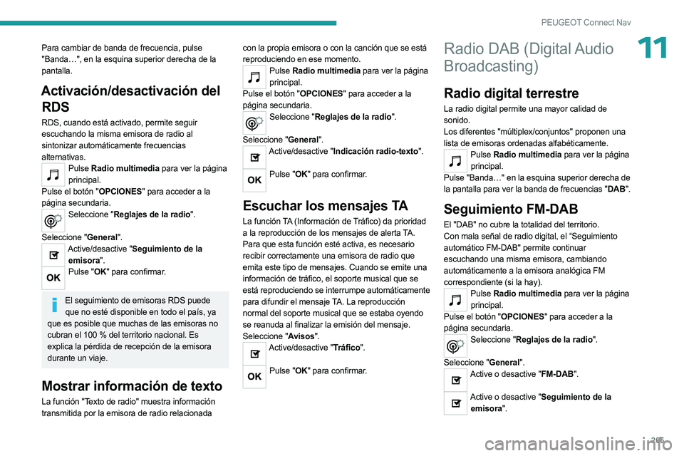 PEUGEOT 5008 2023  Manual del propietario (in Spanish) 265
PEUGEOT Connect Nav
11Para cambiar de banda de frecuencia, pulse 
"Banda…", en la esquina superior derecha de la 
pantalla.
Activación/desactivación del RDS
RDS, cuando está activado,