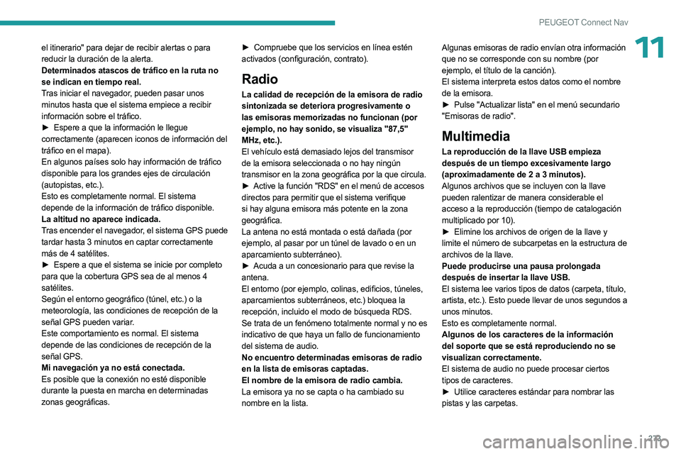 PEUGEOT 5008 2023  Manual del propietario (in Spanish) 273
PEUGEOT Connect Nav
11el itinerario" para dejar de recibir alertas o para 
reducir la duración de la alerta.
Determinados atascos de tráfico en la ruta no 
se indican en tiempo real.
Tras in