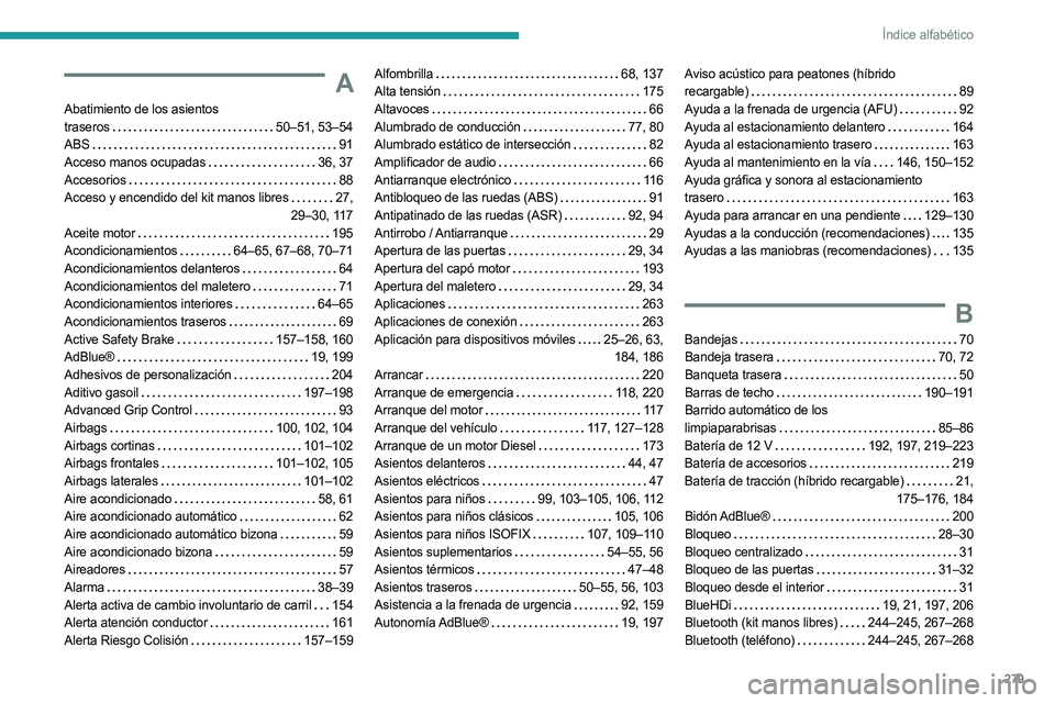 PEUGEOT 5008 2023  Manual del propietario (in Spanish) 279
Índice alfabético
A
Abatimiento de los asientos  
traseros      50–51, 53–54
ABS     
91
Acceso manos ocupadas
   
36, 37
Accesorios
    
88
Acceso y encendido del kit manos libres
   
27, 
