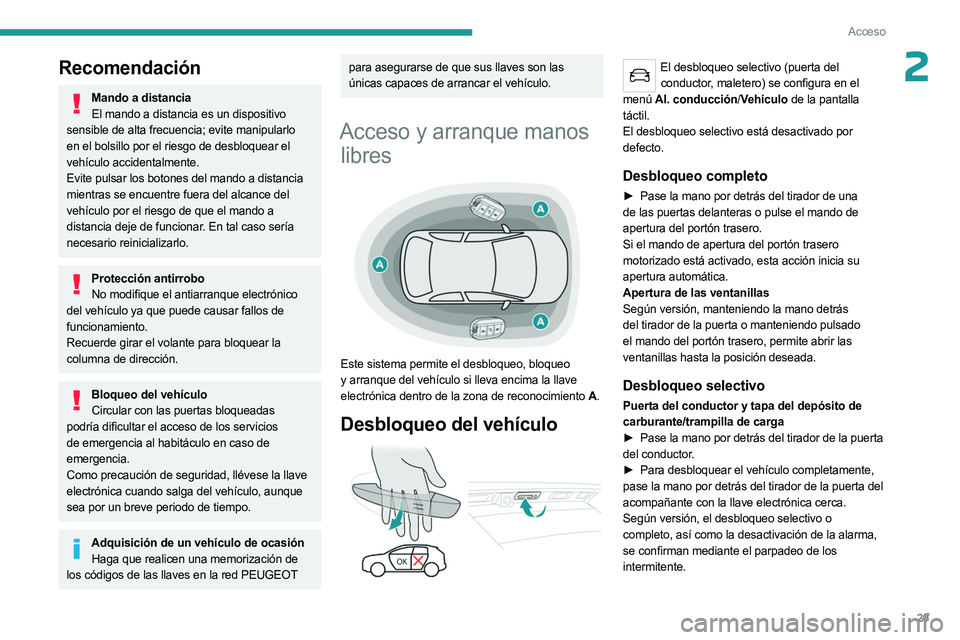 PEUGEOT 5008 2023  Manual del propietario (in Spanish) 29
Acceso
2Recomendación
Mando a distanciaEl mando a distancia es un dispositivo 
sensible de alta frecuencia; evite manipularlo 
en el bolsillo por el riesgo de desbloquear el 
vehículo accidentalm