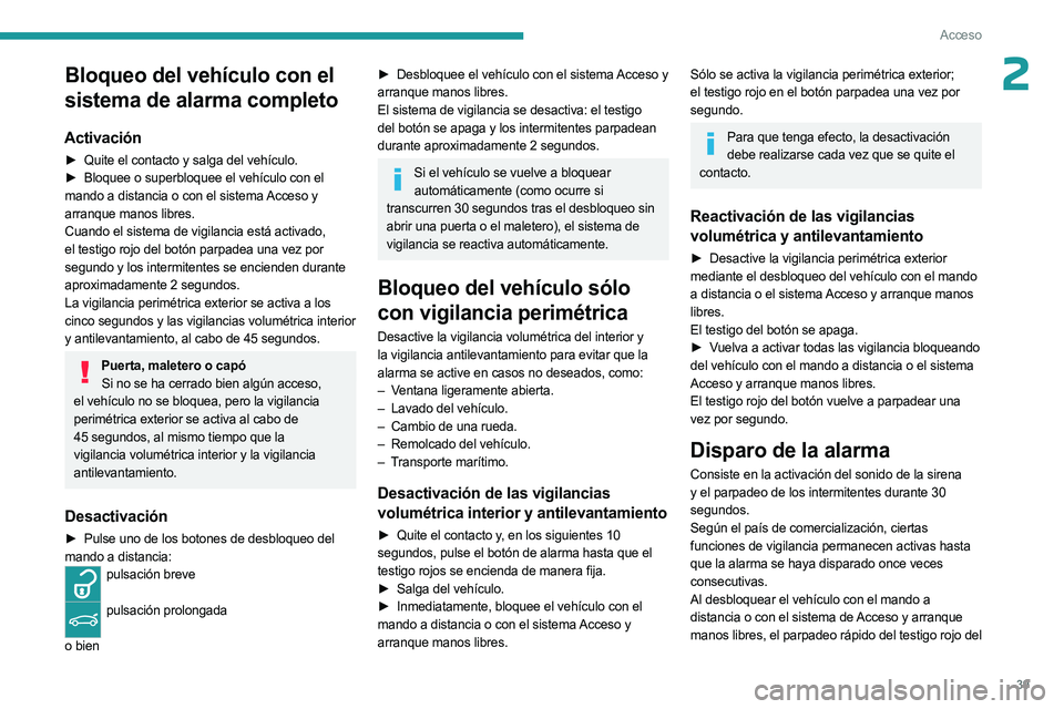 PEUGEOT 5008 2023  Manual del propietario (in Spanish) 39
Acceso
2Bloqueo del vehículo con el 
sistema de alarma completo
Activación
► Quite el contacto y salga del vehículo.
►  Bloquee o superbloquee el vehículo con el  
mando a distancia o con e