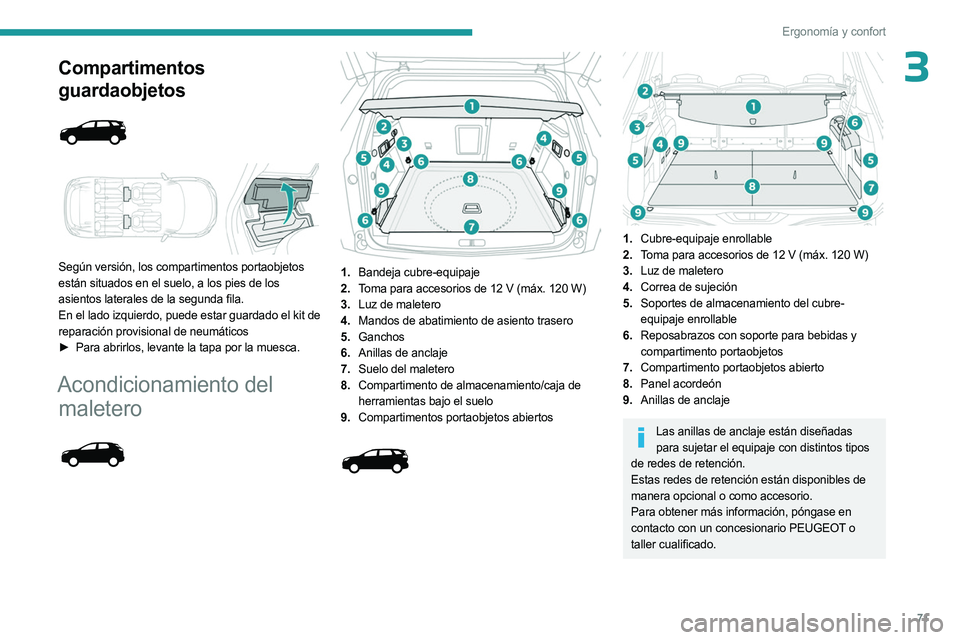 PEUGEOT 5008 2023  Manual del propietario (in Spanish) 71
Ergonomía y confort
3Compartimentos 
guardaobjetos
 
 
 
 
Según  versión, los compartimentos portaobjetos 
están situados en el suelo, a los pies de los 
asientos laterales de la segunda fila.