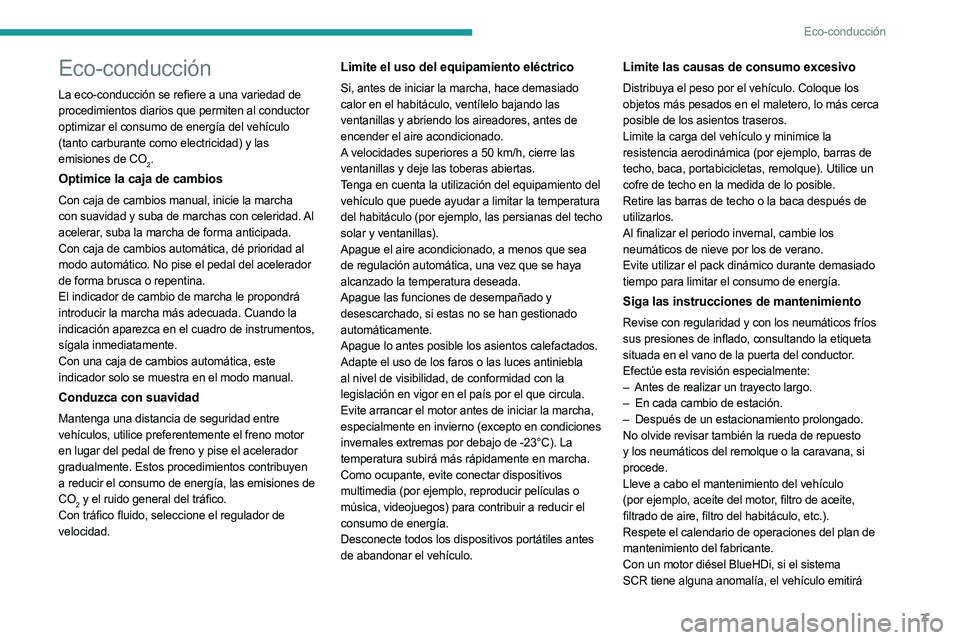 PEUGEOT 5008 2023 Manual del propietario (in Spanish) 7
Eco-conducción
Eco-conducción
La eco-conducción se refiere a una variedad de
procedimientos diarios que permiten al conductor
optimizar el consumo de energía del vehículo
(tanto carburante c PEUGEOT 5008 2023 Manual del propietario (in Spanish) 7
Eco-conducción
Eco-conducción
La eco-conducción se refiere a una variedad de
procedimientos diarios que permiten al conductor
optimizar el consumo de energía del vehículo
(tanto carburante c