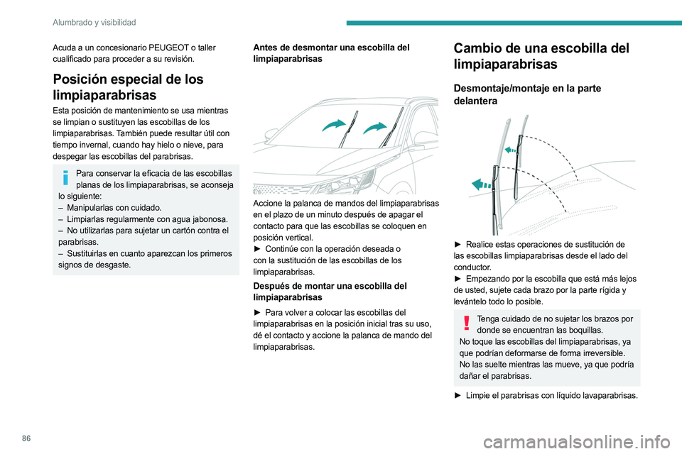 PEUGEOT 5008 2023 Manual del propietario (in Spanish) 86
Alumbrado y visibilidad
Acuda a un concesionario PEUGEOT o taller
cualificado para proceder a su revisión.
Posición especial de los
limpiaparabrisas
Esta posición de mantenimiento se usa mient PEUGEOT 5008 2023 Manual del propietario (in Spanish) 86
Alumbrado y visibilidad
Acuda a un concesionario PEUGEOT o taller
cualificado para proceder a su revisión.
Posición especial de los
limpiaparabrisas
Esta posición de mantenimiento se usa mient