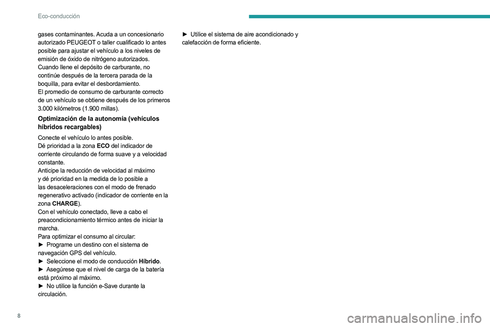 PEUGEOT 5008 2023  Manual del propietario (in Spanish) 8
Eco-conducción
gases contaminantes. Acuda a un concesionario 
autorizado PEUGEOT o taller cualificado lo antes 
posible para ajustar el vehículo a los niveles de 
emisión de óxido de nitrógeno 