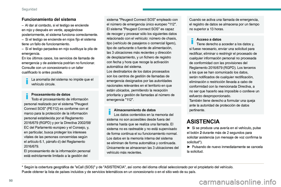 PEUGEOT 5008 2023  Manual del propietario (in Spanish) 90
Seguridad
Funcionamiento del sistema
– Al dar al contacto, si el testigo se enciende 
en rojo y después en verde, apagándose 
posteriormente, el sistema funciona correctamente.
–
 
Si el test