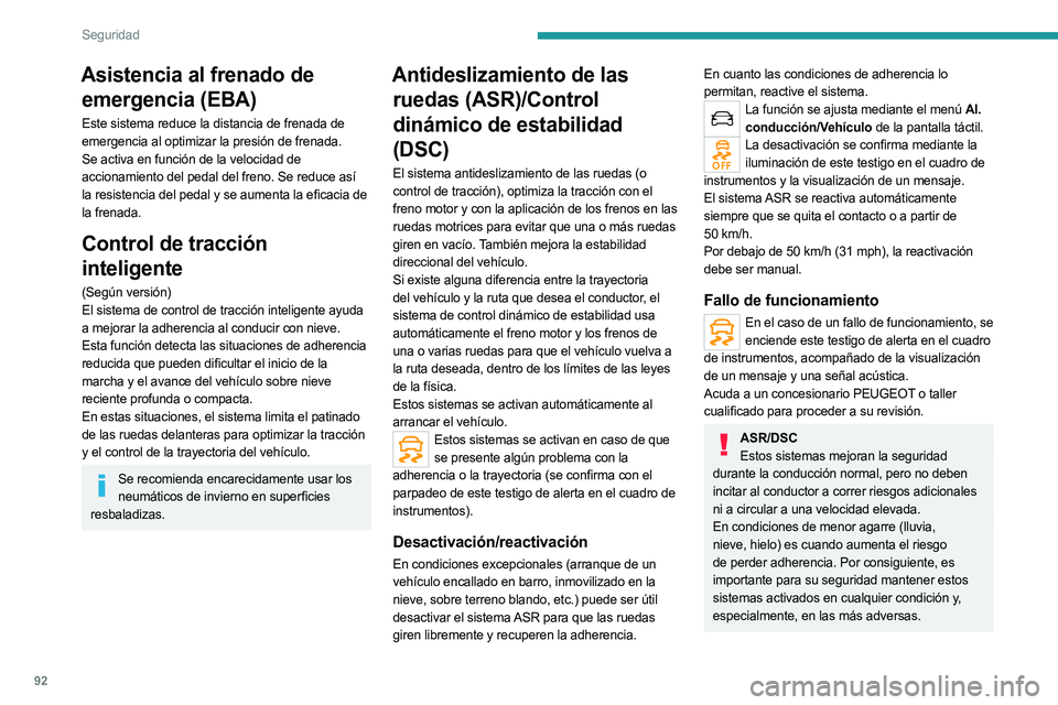 PEUGEOT 5008 2023  Manual del propietario (in Spanish) 92
Seguridad
Asistencia al frenado de emergencia (EBA)
Este sistema reduce la distancia de frenada de 
emergencia al optimizar la presión de frenada.
Se activa en función de la velocidad de 
acciona