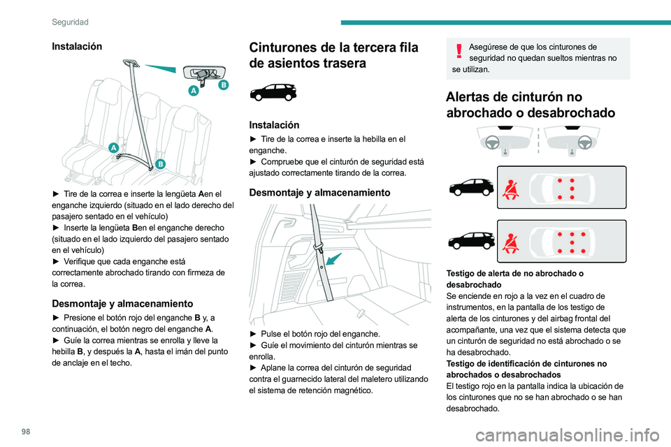 PEUGEOT 5008 2023  Manual del propietario (in Spanish) 98
Seguridad
Instalación 
 
► Tire de la correa e inserte la lengüeta  Aen el 
enganche izquierdo (situado en el lado derecho del 
pasajero sentado en el vehículo)
►
 
Inserte la lengüeta
   B