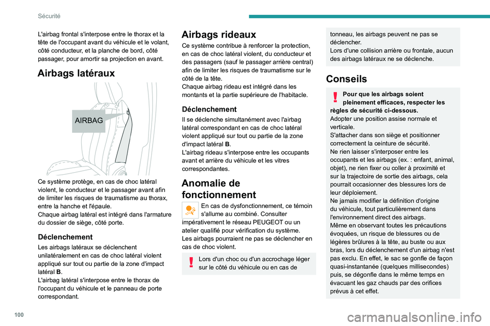 PEUGEOT 5008 2023 Manuel du propriétaire (in French) 100
Sécurité
L'airbag frontal s'interpose entre le thorax et la
tête de l'occupant avant du véhicule et le volant,
côté conducteur, et la planche de bord, côté
passager, pour am PEUGEOT 5008 2023 Manuel du propriétaire (in French) 100
Sécurité
L'airbag frontal s'interpose entre le thorax et la
tête de l'occupant avant du véhicule et le volant,
côté conducteur, et la planche de bord, côté
passager, pour am
