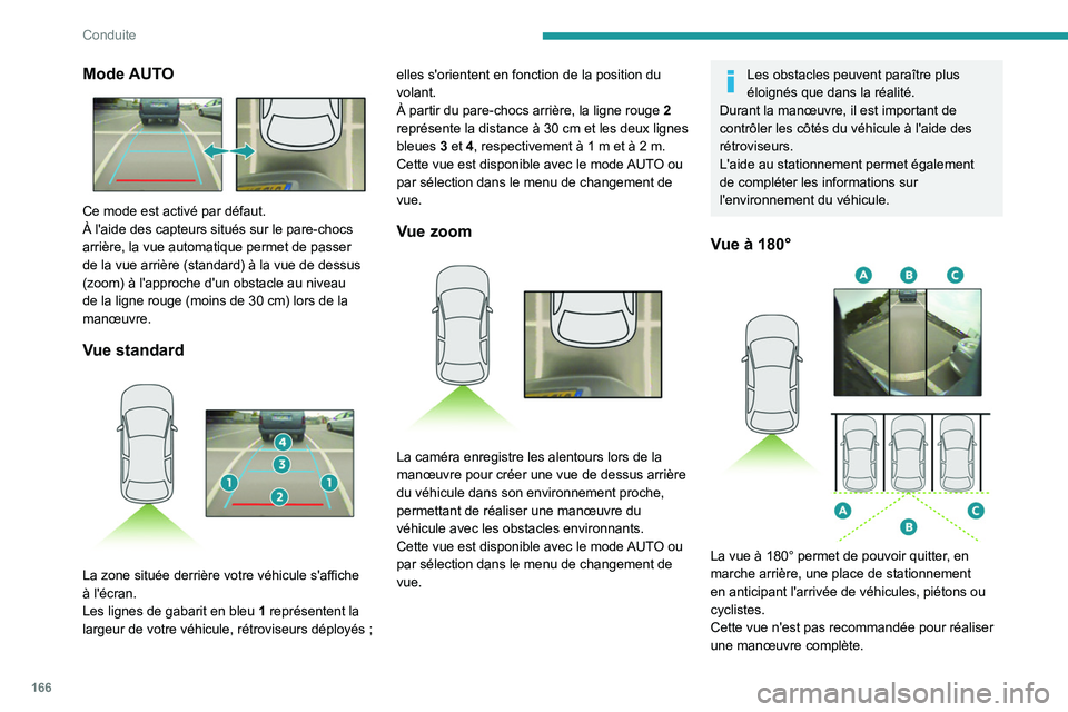 PEUGEOT 5008 2023  Manuel du propriétaire (in French) 166
Conduite
Mode AUTO 
 
Ce mode est activé par défaut.
À l'aide des capteurs situés sur le pare-chocs 
arrière, la vue automatique permet de passer 
de la vue arrière (standard) à la vue 