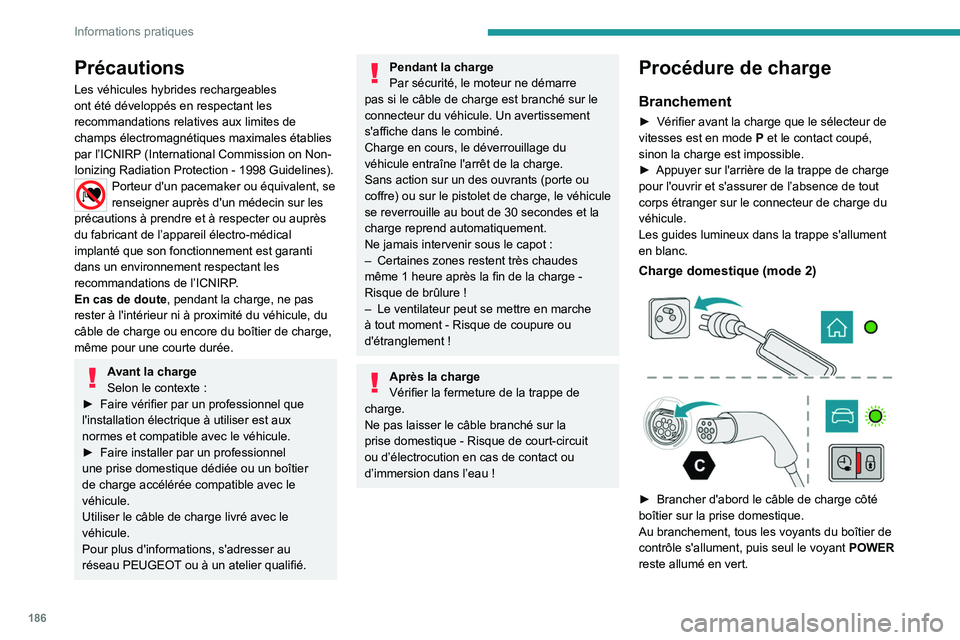 PEUGEOT 5008 2023  Manuel du propriétaire (in French) 186
Informations pratiques
Précautions
Les véhicules hybrides rechargeables 
ont été développés en respectant les 
recommandations relatives aux limites de 
champs électromagnétiques maximales