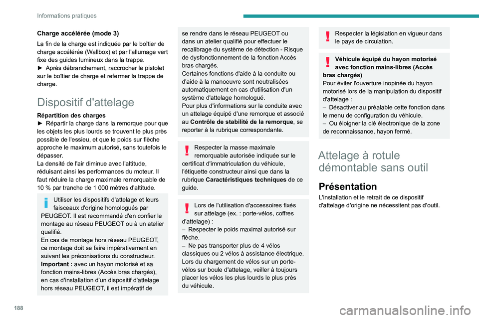 PEUGEOT 5008 2023  Manuel du propriétaire (in French) 188
Informations pratiques
Charge accélérée (mode 3)
La fin de la charge est indiquée par le boîtier de 
charge accélérée (Wallbox) et par l'allumage vert 
fixe des guides lumineux dans la