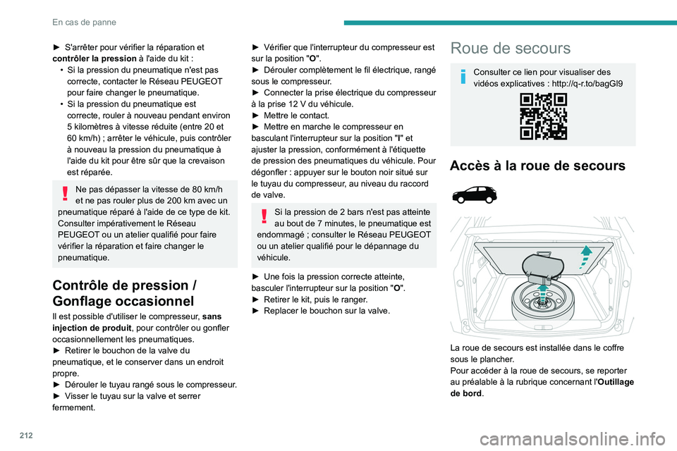 PEUGEOT 5008 2023 Manuel du propriétaire (in French) 212
En cas de panne
► S'arrêter pour vérifier la réparation et
contrôler la pression à l'aide du kit :
•
Si la pression du pneumatique n'est pas
correcte, contacter le Rés PEUGEOT 5008 2023 Manuel du propriétaire (in French) 212
En cas de panne
► S'arrêter pour vérifier la réparation et
contrôler la pression à l'aide du kit :
•
Si la pression du pneumatique n'est pas
correcte, contacter le Rés