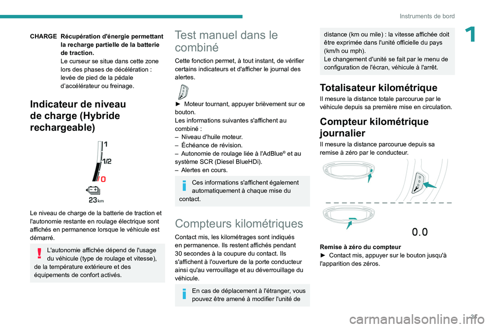 PEUGEOT 5008 2023 Manuel du propriétaire (in French) 21
Instruments de bord
1CHARGE Récupération d'énergie permettant la recharge partielle de la batterie
de traction.
Le curseur se situe dans cette zone
lors des phases de décélération
:
PEUGEOT 5008 2023 Manuel du propriétaire (in French) 21
Instruments de bord
1CHARGE Récupération d'énergie permettant la recharge partielle de la batterie
de traction.
Le curseur se situe dans cette zone
lors des phases de décélération
: