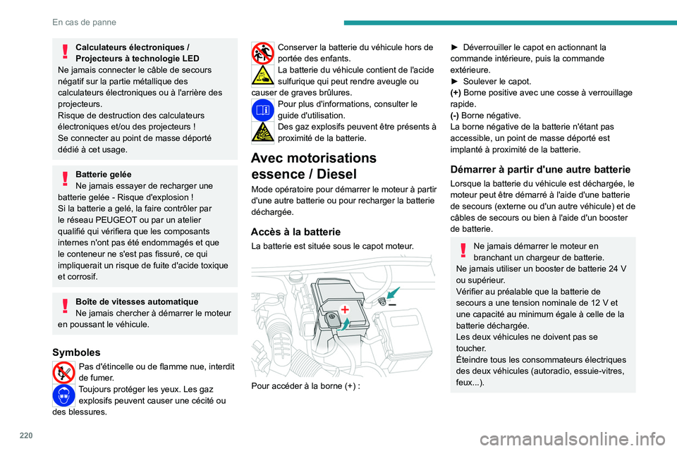 PEUGEOT 5008 2023 Manuel du propriétaire (in French) 220
En cas de panne
Calculateurs électroniques /
Projecteurs à technologie LED
Ne jamais connecter le câble de secours
négatif sur la partie métallique des
calculateurs électroniques ou à l& PEUGEOT 5008 2023 Manuel du propriétaire (in French) 220
En cas de panne
Calculateurs électroniques /
Projecteurs à technologie LED
Ne jamais connecter le câble de secours
négatif sur la partie métallique des
calculateurs électroniques ou à l&