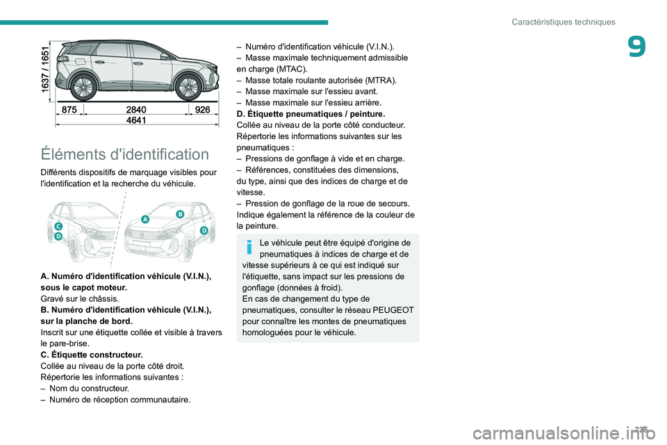 PEUGEOT 5008 2023  Manuel du propriétaire (in French) 235
Caractéristiques techniques
9
 
Éléments d'identification
Différents dispositifs de marquage visibles pour 
l'identification et la recherche du véhicule.
 
 
A. Numéro d'identifi
