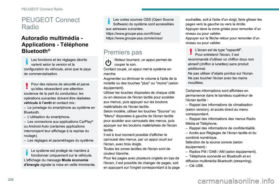 PEUGEOT 5008 2023  Manuel du propriétaire (in French) 236
PEUGEOT Connect Radio
PEUGEOT Connect 
Radio
Autoradio multimédia - Applications - Téléphone 
Bluetooth
®
Les fonctions et les réglages décrits 
varient selon la version et la 
configuration