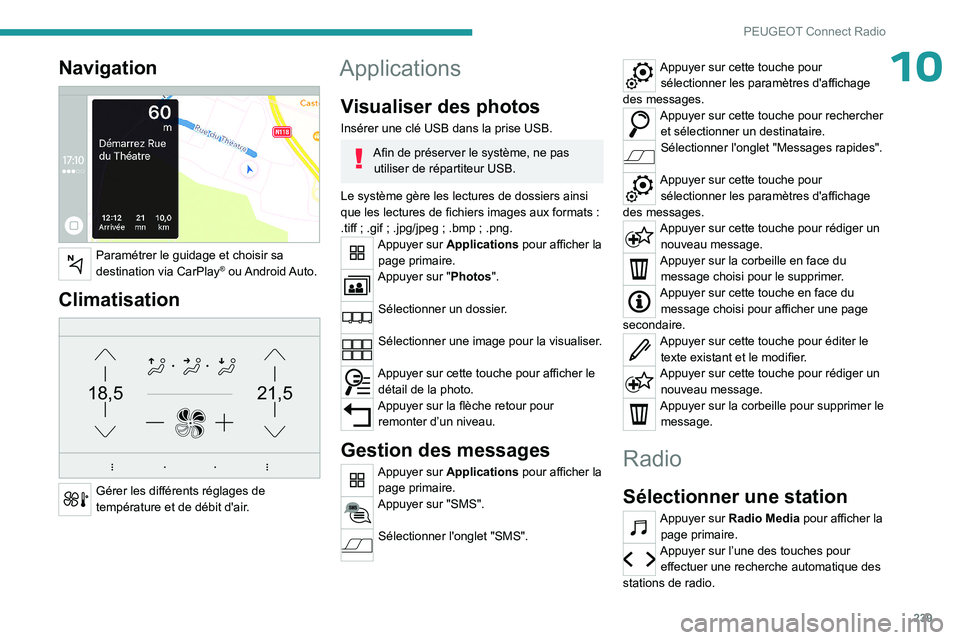 PEUGEOT 5008 2023  Manuel du propriétaire (in French) 239
PEUGEOT Connect Radio
10Navigation 
 
Paramétrer le guidage et choisir sa 
destination via CarPlay®  ou Android Auto.
Climatisation 
21,518,5
 
Gérer les différents réglages de 
température 