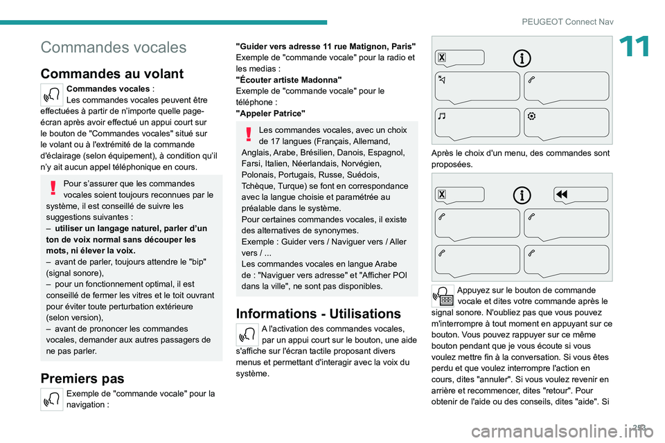 PEUGEOT 5008 2023  Manuel du propriétaire (in French) 253
PEUGEOT Connect Nav
11Commandes vocales
Commandes au volant 
Commandes vocales :
Les commandes vocales peuvent être 
effectuées à partir de n’importe quelle page-
écran après avoir effectu