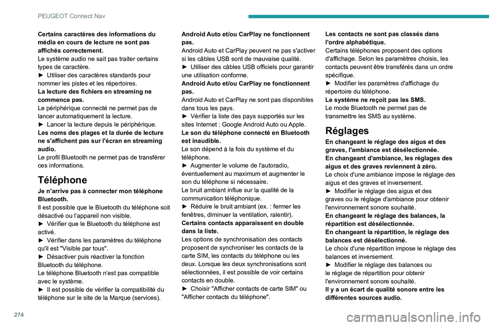 PEUGEOT 5008 2023 Manuel du propriétaire (in French) 274
PEUGEOT Connect Nav
Certains caractères des informations du
média en cours de lecture ne sont pas
affichés correctement.
Le système audio ne sait pas traiter certains
types de caractère.
â PEUGEOT 5008 2023 Manuel du propriétaire (in French) 274
PEUGEOT Connect Nav
Certains caractères des informations du
média en cours de lecture ne sont pas
affichés correctement.
Le système audio ne sait pas traiter certains
types de caractère.
â
