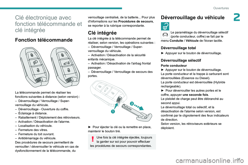 PEUGEOT 5008 2023 Manuel du propriétaire (in French) 27
Ouvertures
2Clé électronique avec
fonction télécommande et
clé intégrée
Fonction télécommande
La télécommande permet de réaliser les
fonctions suivantes à distance (selon version PEUGEOT 5008 2023 Manuel du propriétaire (in French) 27
Ouvertures
2Clé électronique avec
fonction télécommande et
clé intégrée
Fonction télécommande
La télécommande permet de réaliser les
fonctions suivantes à distance (selon version