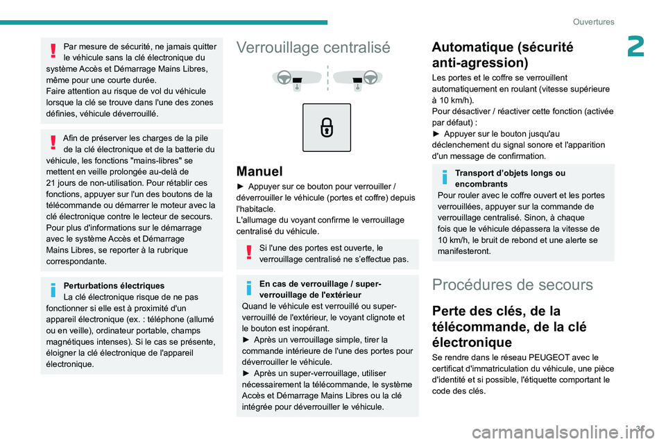PEUGEOT 5008 2023 Manuel du propriétaire (in French) 31
Ouvertures
2Par mesure de sécurité, ne jamais quitter
le véhicule sans la clé électronique du
système Accès et Démarrage Mains Libres,
même pour une courte durée.
Faire attention au ri PEUGEOT 5008 2023 Manuel du propriétaire (in French) 31
Ouvertures
2Par mesure de sécurité, ne jamais quitter
le véhicule sans la clé électronique du
système Accès et Démarrage Mains Libres,
même pour une courte durée.
Faire attention au ri