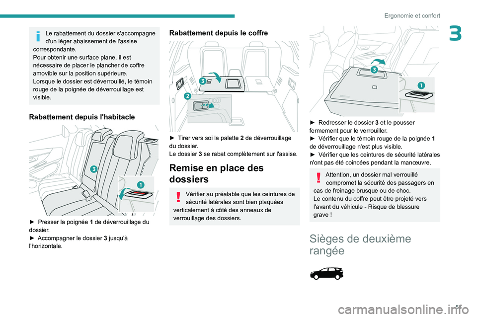 PEUGEOT 5008 2023  Manuel du propriétaire (in French) 51
Ergonomie et confort
3Le rabattement du dossier s'accompagne 
d'un léger abaissement de l'assise 
correspondante.
Pour obtenir une surface plane, il est 
nécessaire de placer le planc